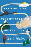 Very Long, Very Strange Life of Isaac Dahl