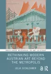 Rethinking Modern Austrian Art Beyond the Metropolis