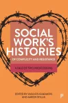 Social Work&rsquo;s Histories of Complicity and Resistance