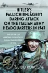 Hitler&rsquo;s Fallschirmjager&rsquo;s Daring Attack on the Italian Army Headquarters in 1943
