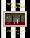 Gertrude Abercrombie: The Whole World Is a Mystery