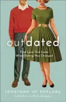 Outdated &ndash; Find Love That Lasts When Dating Has Changed
