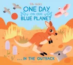 One Day on Our Blue Planet &hellip;In the Outback