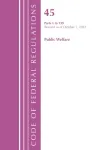 Code of Federal Regulations, TITLE 45 PUBLIC WELFARE 1-139, Revised as of October 1, 2022