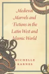 Medieval Marvels and Fictions in the Latin West and Islamic World