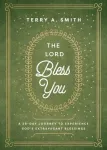Lord Bless You &ndash; A 28&ndash;Day Journey to Experience God`s Extravagant Blessings
