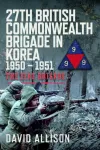 27th British Commonwealth Brigade in Korea 1950 &ndash; 1951