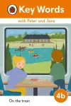 Key Words with Peter and Jane Level 4b &ndash; On the Train