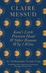 Kant's Little Prussian Head and Other Reasons Why I Write