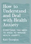 How to Understand and Deal with Health Anxiety