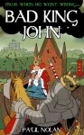 From when he went wrong... Bad King John