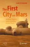 First City on Mars: An Urban Planner&rsquo;s Guide to Settling the Red Planet