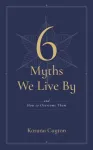 The Six Myths We Live By