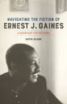 Navigating the Fiction of Ernest J. Gaines