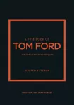 Little Book of Tom Ford, The story of the iconic brand