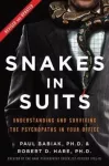 Snakes in Suits, Revised Edition, Understanding and Surviving the Psychopaths in Your Office