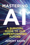 Mastering AI, A Survival Guide to our Superpowered Future