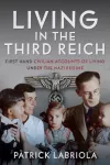 Living in the Third Reich, First hand civilian accounts of living under the Nazi Regime