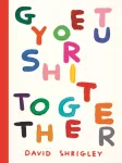 Get Your Shit Together