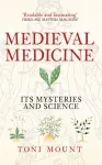 Medieval Medicine, Its Mysteries and Science