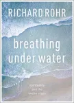 Breathing Under Water, Spirituality And The Twelve Steps