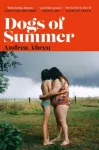 Dogs of Summer, A sultry, simmering story of girlhood and an international sensation