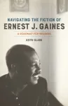 Navigating the Fiction of Ernest J. Gaines