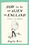 How To Be An Alien In England