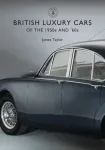 British Luxury Cars of the 1950s and &rsquo;60s