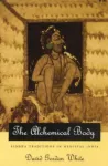 Alchemical Body &ndash; Siddha Traditions in Medieval India