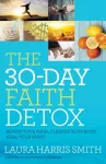 30&ndash;Day Faith Detox &ndash; Renew Your Mind, Cleanse Your Body, Heal Your Spirit