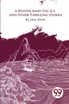 Winter Amid the Ice, and Other Thrilling Stories