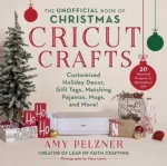 Unofficial Book of Christmas Cricut Crafts