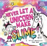 Never Let a Unicorn Make Slime