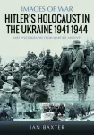 Hitler&rsquo;s Holocaust in the Ukraine 1941-1944