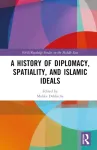 History of Diplomacy, Spatiality, and Islamic Ideals