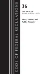 Code of Federal Regulations, Title 36 Parks, Forests, and Public Property 300-End, Revised as of July 1, 2023