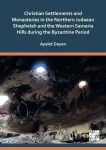 Christian Settlements and Monasteries in the Northern Judaean Shephelah and the Western Samaria Hills during the Byzantine Period