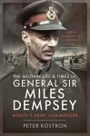 The Military Life and Times of General Sir Miles Dempsey
