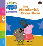 Learn with Peppa Phonics Level 4 Book 18 &ndash; The Wonderful Circus Show (Phonics Reader)
