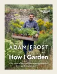 Gardener&rsquo;s World: How I Garden