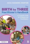 From Birth to Three: An Early Years Educator&rsquo;s Handbook