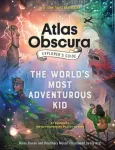 The Atlas Obscura Explorer&rsquo;s Guide for the World&rsquo;s Most Adventurous Kid