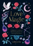 Love Magic, A Beginner's Guide to Harnessing Magic for Love and Romance