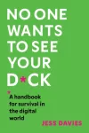 No One Wants to See Your D*ck, A Handbook for Survival in the Digital World