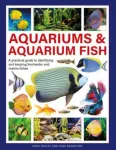 Aquariums & Aquarium Fish, A practical guide to identifying and keeping freshwater and marine fishes