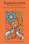 Kaandossiwin, 2nd ed., How We Come to Know: Indigenous Re-Search Methodologies