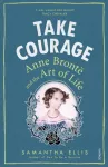 Take Courage, Anne Bronte and the Art of Life