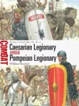 Caesarian Legionary vs Pompeian Legionary, Rome&rsquo;s Civil War 49&ndash;45 BC