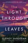 Light Through the Leaves, A Novel